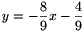 y=-\frac{8}{9}x-\frac{4}{9}