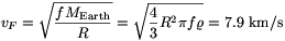 v_F=\sqrt{\frac{fM_{\rm Earth}}{R}}=\sqrt{
\frac{4}{3}R^2\pi f\varrho}=7.9~\rm km/s