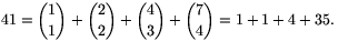 41={1\choose1}+{2\choose2}+{4\choose3}+{7\choose4}=1+
1+4+35.