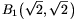 B_1\big(\sqrt{2},\sqrt{2}\,\big)