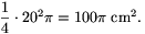 \frac{1}{4}\cdot20^2\pi=100\pi~\rm cm^2.