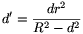 d'=\frac{dr^2}{R^2-d^2}