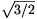 \sqrt{3/2}
