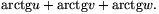 \arctan u+\arctan v+\arctan w.