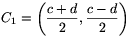 C_1=\left(\frac{c+d}{2},\frac{c-d}{2}\right)