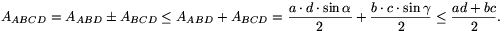 A_{ABCD}=A_{ABD}\pm A_{BCD}\le A_{ABD}+A_{BCD}=\frac{a\cdot d\cdot\sin\alpha}{2}+\frac{b\cdot c\cdot\sin\gamma}{2}\le\frac{ad+bc}{2}.