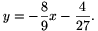 y=-\frac{8}{9}x-\frac{4}{27}.