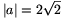 |a|=2\sqrt{2}