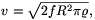v=\sqrt{2fR^2\pi\varrho},