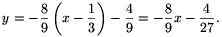 y=-\frac{8}{9}\left(x-\frac{1}{3}\right)-\frac{4}{9}=
-\frac{8}{9}x-\frac{4}{27}.