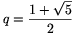 q=\frac{1+\sqrt{5}}{2}