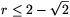 r\le2-\sqrt2