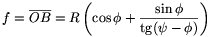 f=\overline{OB}=R\left(\cos\phi+{\sin\phi\over{\rm tg}(\psi-\phi)}\right)