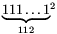 {\underbrace{111\dots1}_{112}}^2