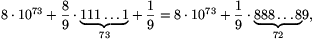 8\cdot10^{73}+{8\over9}\cdot{\underbrace{111\dots1}_{73}}+{1\over9}=8\cdot10^{73}+{1\over9}\cdot{\underbrace{888\dots8}_{72}}9,