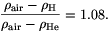 {\rho_{\rm air}-\rho_{\rm H}\over\rho_{\rm air}-\rho_{\rm He}}=1.08.