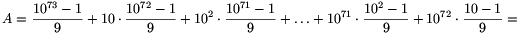 A={10^{73}-1\over9}+10\cdot{10^{72}-1\over9}+10^2\cdot{10^{71}-1\over9}+\ldots+10^{71}\cdot{10^2-1\over9}+10^{72}\cdot{10-1\over9}=