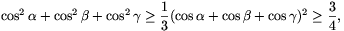 \cos^2\alpha+\cos^2\beta+\cos^2\gamma\ge{1\over3}({\cos\alpha+\cos\beta+\cos\gamma})^2\ge{3\over4},