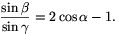 {\sin\beta\over\sin\gamma}=2\cos\alpha-1.