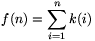f(n)=\sum_{i=1}^nk(i)