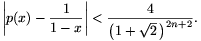 
\left|p(x)-\frac{1}{1-x}\right|<\frac{4}{\big(1+\sqrt2\,\big)^{2n+2}}.

