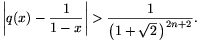 
\left|q(x)-\frac{1}{1-x}\right|>\frac{1}{\big(1+\sqrt2\,\big)^{2n+2}}.
