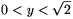 0<y<\sqrt{2}