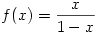f(x)=\frac{x}{1-x}