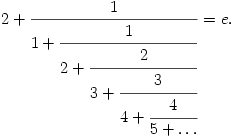 
2+
\frac{1}{1+\cfrac{1}{2+\cfrac{2}{3+\cfrac{3}{4+\cfrac{4}{5+\dots}}}}}=e.
