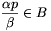 \frac{\alpha p}{\beta}\in B