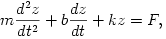 
m\frac{d^2z}{dt^2}+b\frac{dz}{dt}+kz=F,
