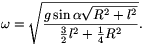 \omega=\sqrt{g\sin\alpha\sqrt{R^2+l^2}\over{3\over2}l^2+{1\over4}R^2}.