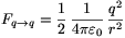 F_{q\to q}=
\frac12\,\frac1{4\pi\varepsilon_0}\,\frac{q^2}{r^2}