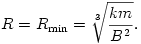 
R=R_{\min}=\sqrt[3]{\frac{km}{B^2}}.
