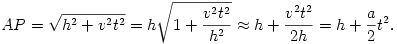
AP=\sqrt{h^2+v^2t^2}=h\sqrt{1+\frac{v^2t^2}{h^2}}\approx h+\frac{v^2t^2}{2h}
=h+\frac{a}{2}t^2.
