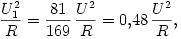 
\frac{U_{1}^2}{R}=\frac{81}{169}\,\frac{U^2}{R}=0{,}48\,\frac{U^2}{R},
