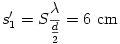 
s_{1}'=S\frac{\lambda}{\frac{d}{2}}=6~\rm cm
