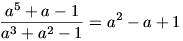 \frac{a^5+a-1}{a^3+a^2-1}=a^2-a+1