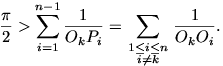 
\frac{\pi}{2}>\sum_{i=1}^{n-1}\frac{1}{O_kP_i}=
\sum_{\scriptstyle{1\le i\le n}\atop\scriptstyle{i\ne
k}}\frac{1}{O_kO_i}.  