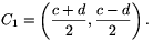 C_1=\left({c+d\over2},{c-d\over2}\right).