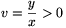 v=\frac{y}{x}>0
