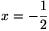 x=-\frac{1}{2}