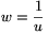 w=\frac{1}{u}