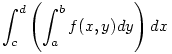 \int_c^d \left(\int_a^b f(x,y) dy \right)dx