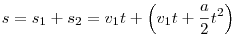 s=s_1+s_2=v_1t+\left(v_1t+\frac{a}2t^2\right)