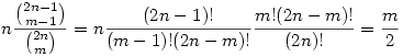 n\frac{\binom{2n-1}{m-1}}{\binom{2n}m}=n\frac{(2n-1)!}{(m-1)!(2n-m)!}\frac{m!(2n-m)!}{(2n)!}=\frac{m}2