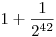 1+\frac{1}{2^{42}}