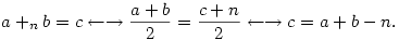 a +_n b = c \leftarrow\rightarrow \frac{a+b}2 = \frac{c + n}2 \leftarrow\rightarrow c = a + b - n.