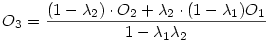  O_3 = \frac {(1-\lambda_2) \cdot O_2 + \lambda_2 \cdot ( 1 - \lambda_1 ) O_1}{1 - \lambda_1 \lambda_2}