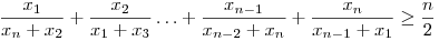 \frac{x_1}{x_n + x_2} + \frac{x_2}{x_1 + x_3} \dots + \frac{x_{n-1}}{x_{n-2} + x_n} + \frac{x_n}{x_{n-1} + x_1} \geq \frac{n}{2}